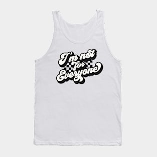 Im not for everyone Tank Top